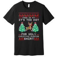 Fun This Is My Its Too Hot For Ugly Christmas Sweater Shirt Premium T-Shirt