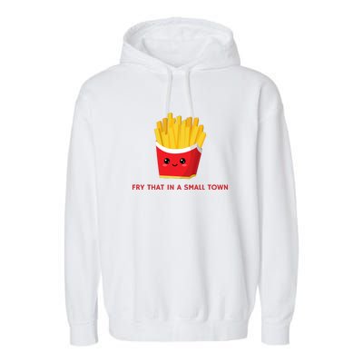 Fry That In A Small Town Garment-Dyed Fleece Hoodie