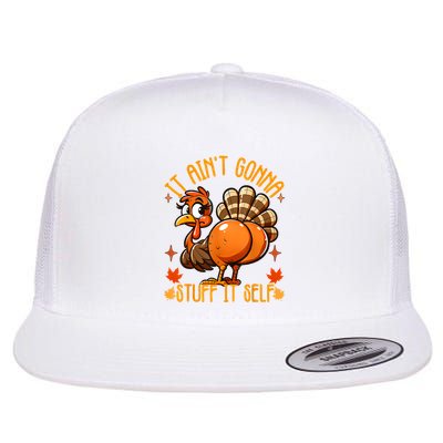 Funny Turkey It AinT Gonna Stuff Itself Turkey Thanksgiving Flat Bill Trucker Hat