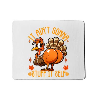 Funny Turkey It AinT Gonna Stuff Itself Turkey Thanksgiving Mousepad