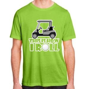 Funny This Is How I Roll Golf Cart Gift Golfing Gift Adult ChromaSoft Performance T-Shirt