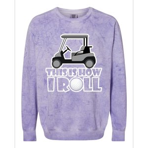 Funny This Is How I Roll Golf Cart Gift Golfing Gift Colorblast Crewneck Sweatshirt