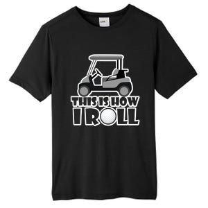 Funny This Is How I Roll Golf Cart Gift Golfing Gift Tall Fusion ChromaSoft Performance T-Shirt