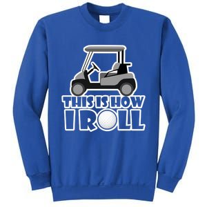 Funny This Is How I Roll Golf Cart Gift Golfing Gift Sweatshirt