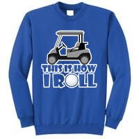 Funny This Is How I Roll Golf Cart Gift Golfing Gift Sweatshirt