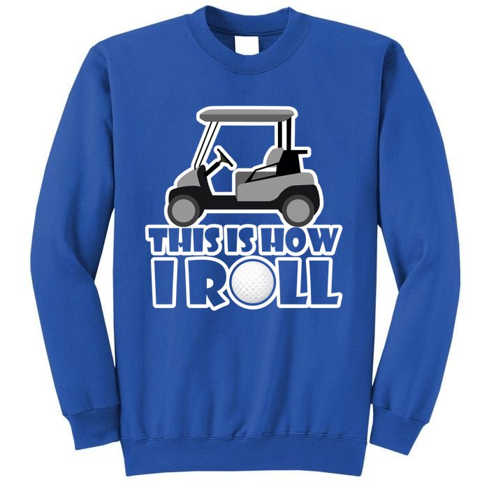 Funny This Is How I Roll Golf Cart Gift Golfing Gift Sweatshirt