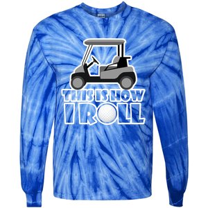 Funny This Is How I Roll Golf Cart Gift Golfing Gift Tie-Dye Long Sleeve Shirt