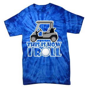 Funny This Is How I Roll Golf Cart Gift Golfing Gift Tie-Dye T-Shirt