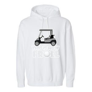 Funny This Is How I Roll Golf Cart Gift Golfing Gift Garment-Dyed Fleece Hoodie