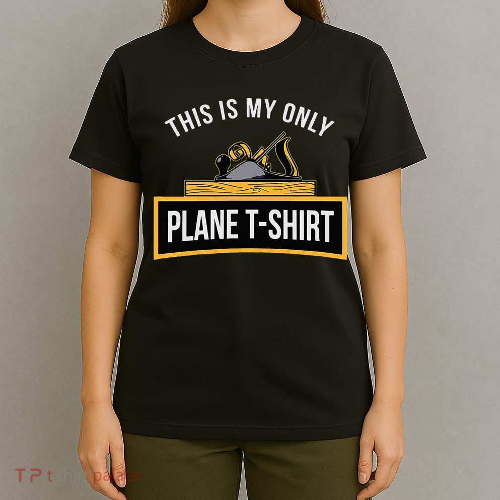 Funny This is my only Plane Woodworking Carpenter Gift T-Shirt