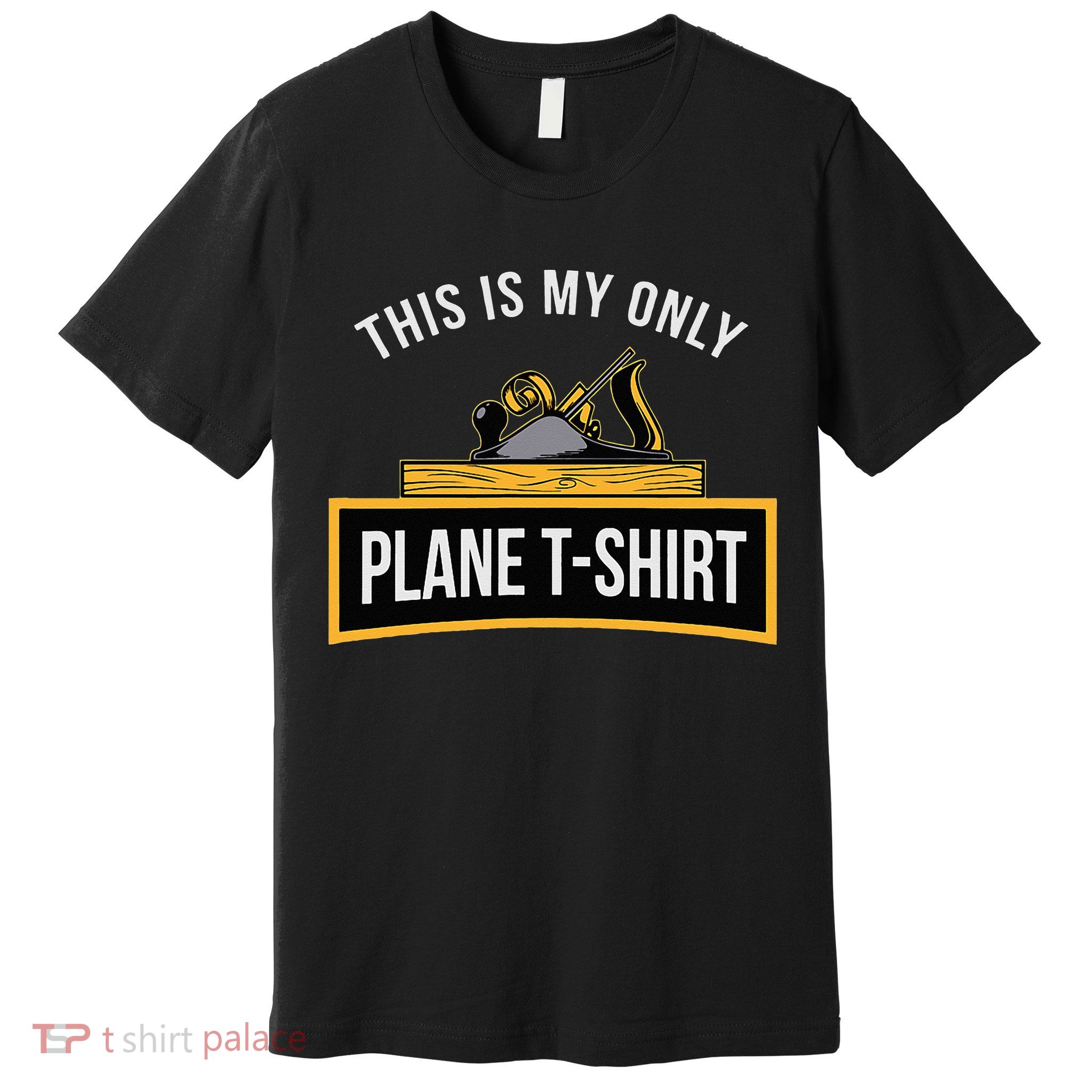 Funny This is my only Plane Woodworking Carpenter Gift Premium T-Shirt