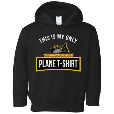 Funny This is my only Plane Woodworking Carpenter Gift Toddler Hoodie