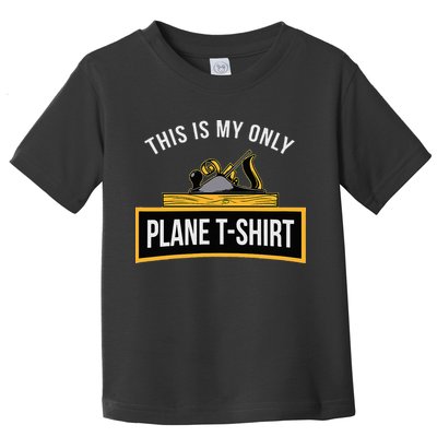 Funny This is my only Plane Woodworking Carpenter Gift Toddler T-Shirt