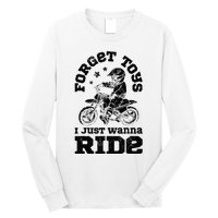 Forget Toys I Just Wanna Ride Dirt Bike Rider Motocross Long Sleeve Shirt