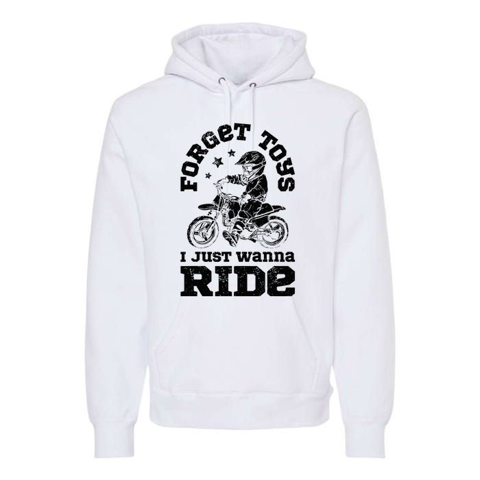 Forget Toys I Just Wanna Ride Dirt Bike Rider Motocross Premium Hoodie