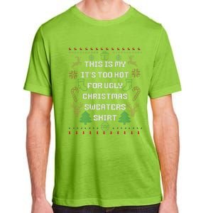 Funny This Is My It's Too Hot For Ugly Christmas Sweaters  Adult ChromaSoft Performance T-Shirt