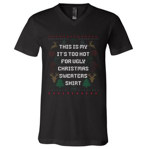 Funny This Is My It's Too Hot For Ugly Christmas Sweaters  V-Neck T-Shirt