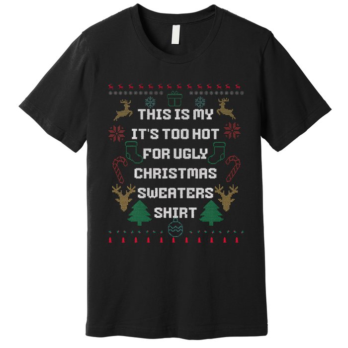 Funny This Is My It's Too Hot For Ugly Christmas Sweaters  Premium T-Shirt