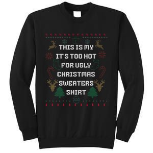 Funny This Is My It's Too Hot For Ugly Christmas Sweaters  Tall Sweatshirt