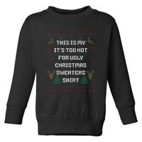 Funny This Is My It's Too Hot For Ugly Christmas Sweaters  Toddler Sweatshirt