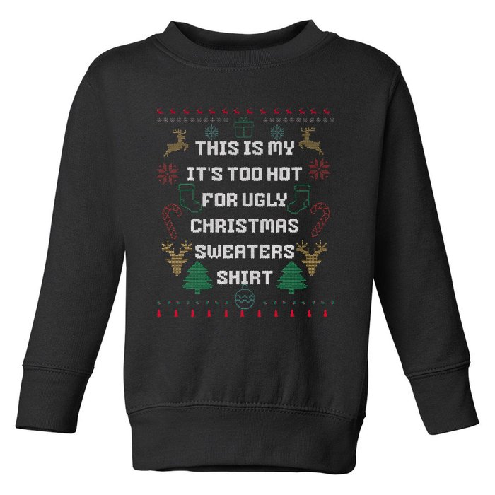 Funny This Is My It's Too Hot For Ugly Christmas Sweaters  Toddler Sweatshirt