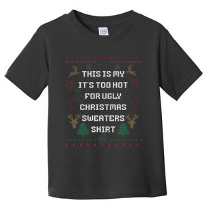 Funny This Is My It's Too Hot For Ugly Christmas Sweaters  Toddler T-Shirt