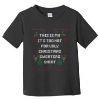 Funny This Is My It's Too Hot For Ugly Christmas Sweaters  Toddler T-Shirt