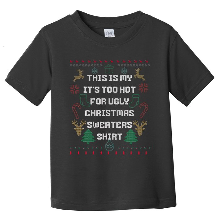 Funny This Is My It's Too Hot For Ugly Christmas Sweaters  Toddler T-Shirt