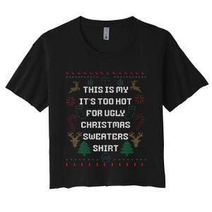 Funny This Is My It's Too Hot For Ugly Christmas Sweaters  Women's Crop Top Tee