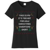 Funny This Is My It's Too Hot For Ugly Christmas Sweaters  Women's T-Shirt