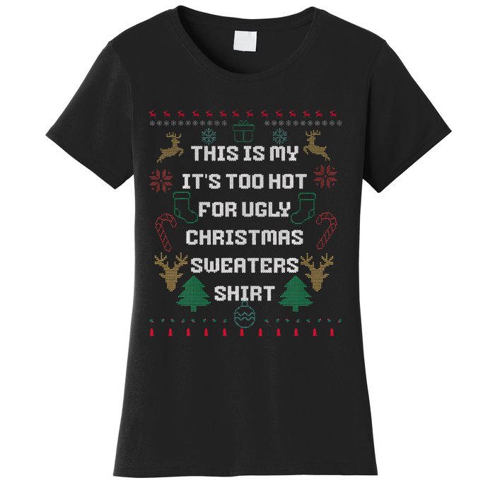 Funny This Is My It's Too Hot For Ugly Christmas Sweaters  Women's T-Shirt