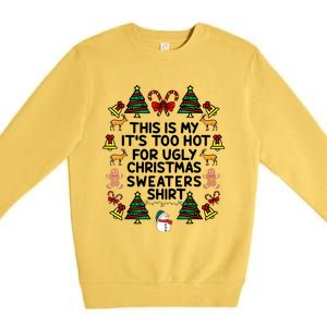 Funny This Is My ItS Too Hot For Ugly Christmas Sweaters Premium Crewneck Sweatshirt