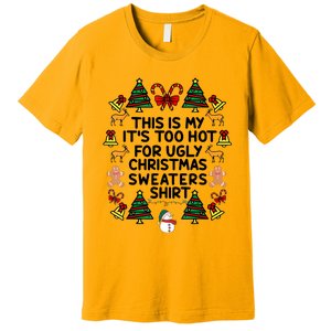 Funny This Is My ItS Too Hot For Ugly Christmas Sweaters Premium T-Shirt