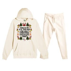 Funny This Is My ItS Too Hot For Ugly Christmas Sweaters Premium Hooded Sweatsuit Set