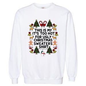 Funny This Is My ItS Too Hot For Ugly Christmas Sweaters Garment-Dyed Sweatshirt