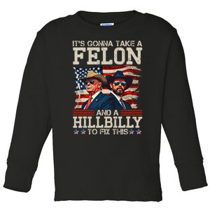 Funny Trump ItS Gonna Take A Hillbilly And A Felon To Fix Toddler Long Sleeve Shirt