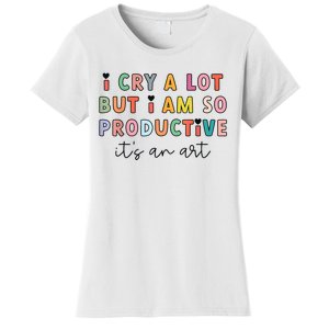 Funny Trendy I Cry A Lot But I Am So Productive Gift Women's T-Shirt