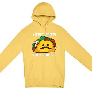 Funny Tacos I DonT Wanna Taco Bout It Mexican Food Premium Pullover Hoodie