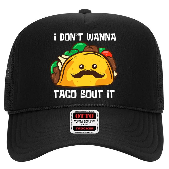 Funny Tacos I DonT Wanna Taco Bout It Mexican Food High Crown Mesh Back Trucker Hat