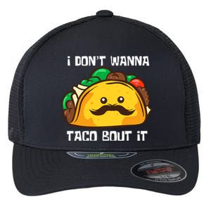 Funny Tacos I DonT Wanna Taco Bout It Mexican Food Flexfit Unipanel Trucker Cap