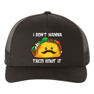 Funny Tacos I DonT Wanna Taco Bout It Mexican Food Yupoong Adult 5-Panel Trucker Hat