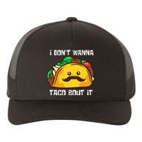 Funny Tacos I DonT Wanna Taco Bout It Mexican Food Yupoong Adult 5-Panel Trucker Hat