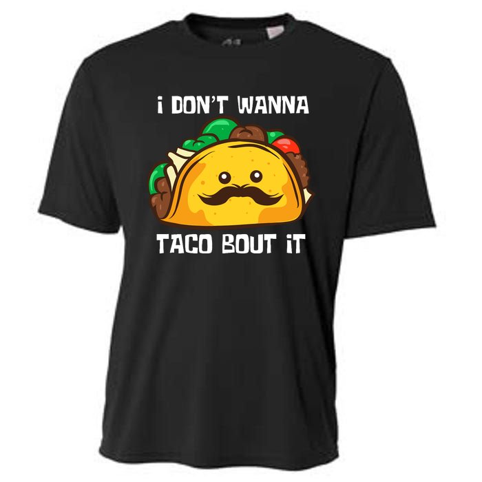 Funny Tacos I DonT Wanna Taco Bout It Mexican Food Cooling Performance Crew T-Shirt