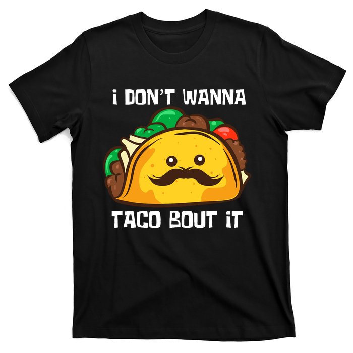 Funny Tacos I DonT Wanna Taco Bout It Mexican Food T-Shirt