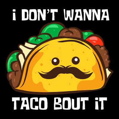 Funny Tacos I DonT Wanna Taco Bout It Mexican Food T-Shirt