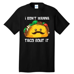 Funny Tacos I DonT Wanna Taco Bout It Mexican Food Tall T-Shirt