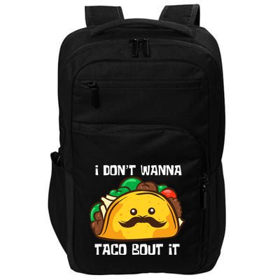 Funny Tacos I DonT Wanna Taco Bout It Mexican Food Impact Tech Backpack