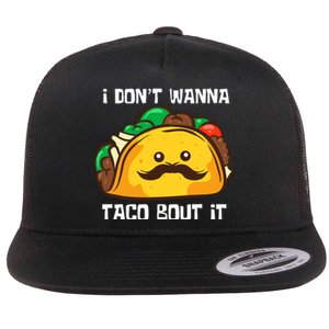 Funny Tacos I DonT Wanna Taco Bout It Mexican Food Flat Bill Trucker Hat