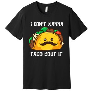 Funny Tacos I DonT Wanna Taco Bout It Mexican Food Premium T-Shirt