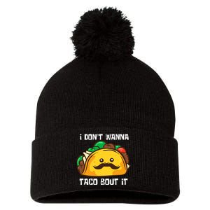 Funny Tacos I DonT Wanna Taco Bout It Mexican Food Pom Pom 12in Knit Beanie